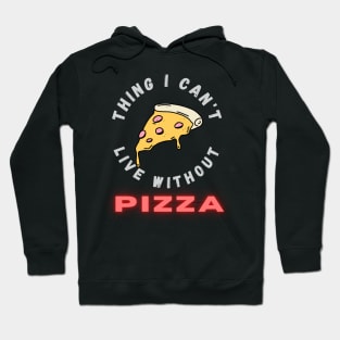 Thing I can't live without PIZZA Hoodie